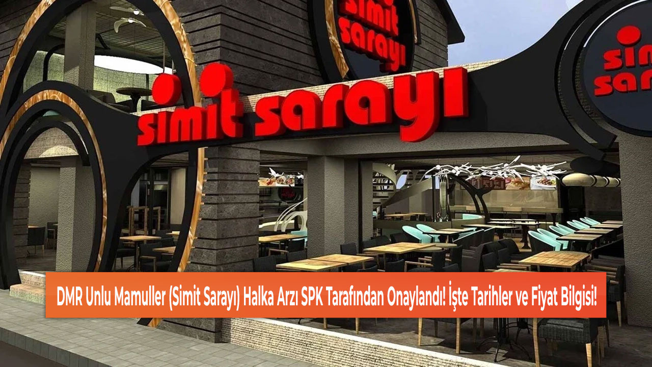 DMR Unlu Mamuller (Simit Sarayı) Halka Arzı SPK Tarafından Onaylandı! İşte Tarihler ve Fiyat Bilgisi!