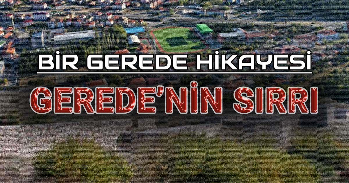 Bir Gerede Hikayesi - Gerede'nin Sırrı