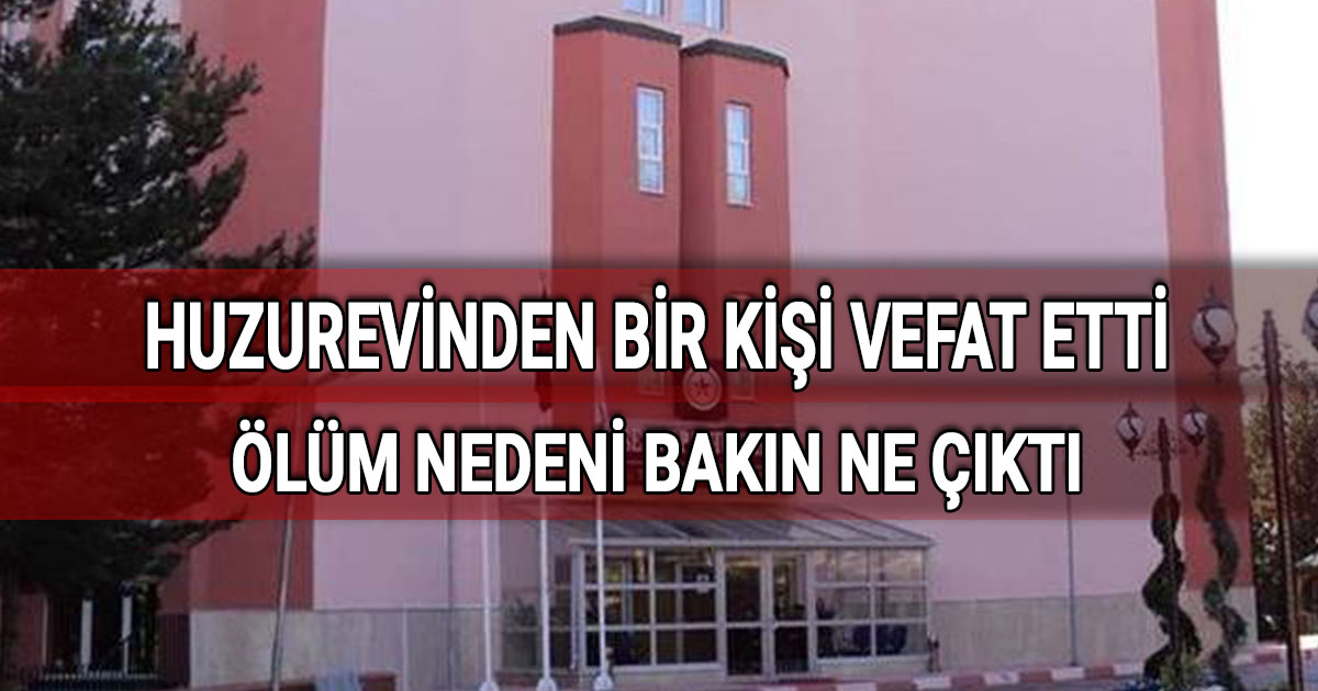 huzurevinden bir kisi vefat etti