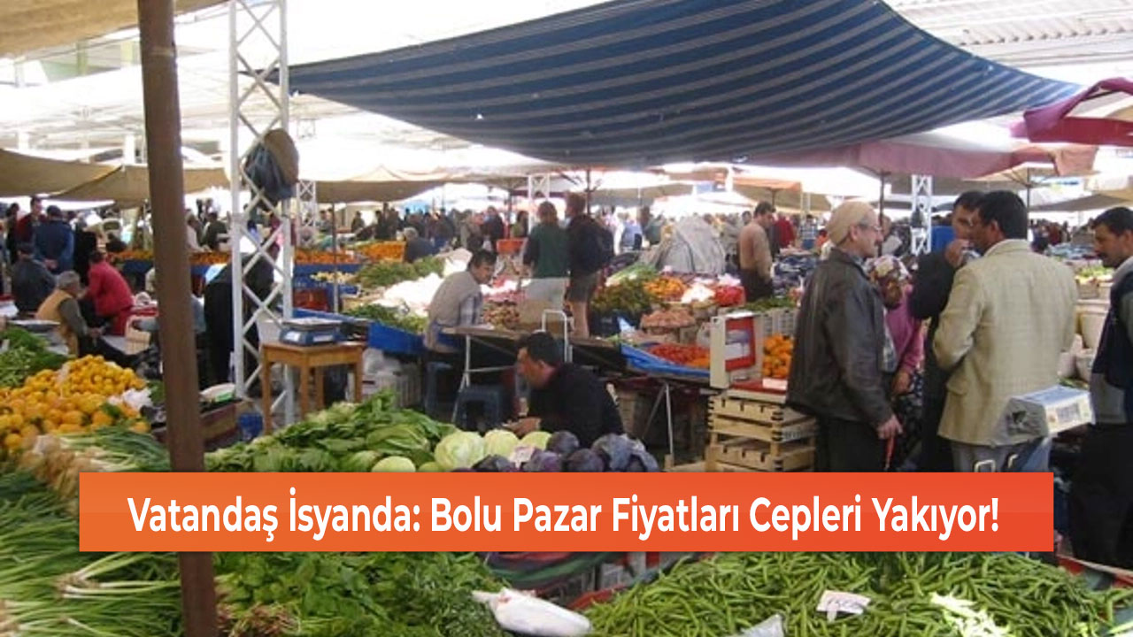 Vatandaş İsyanda: Bolu Pazar Fiyatları Cepleri Yakıyor!