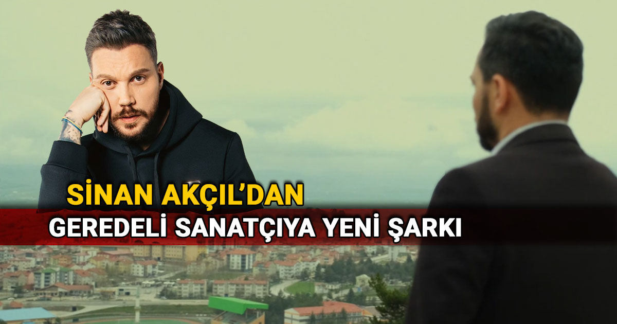 sinan akcil dan geredeli sanatciya yeni sarki