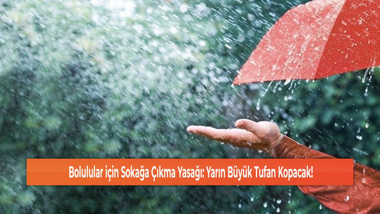 Bolulular için Sokağa Çıkma Yasağı: Yarın Büyük Tufan Kopacak!