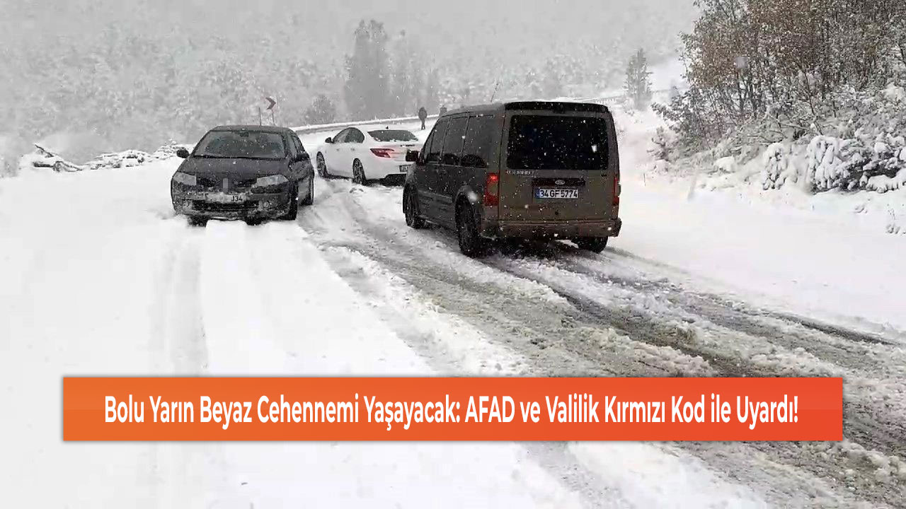 Bolu Yarın Beyaz Cehennemi Yaşayacak: AFAD ve Valilik Kırmızı Kod ile Uyardı!