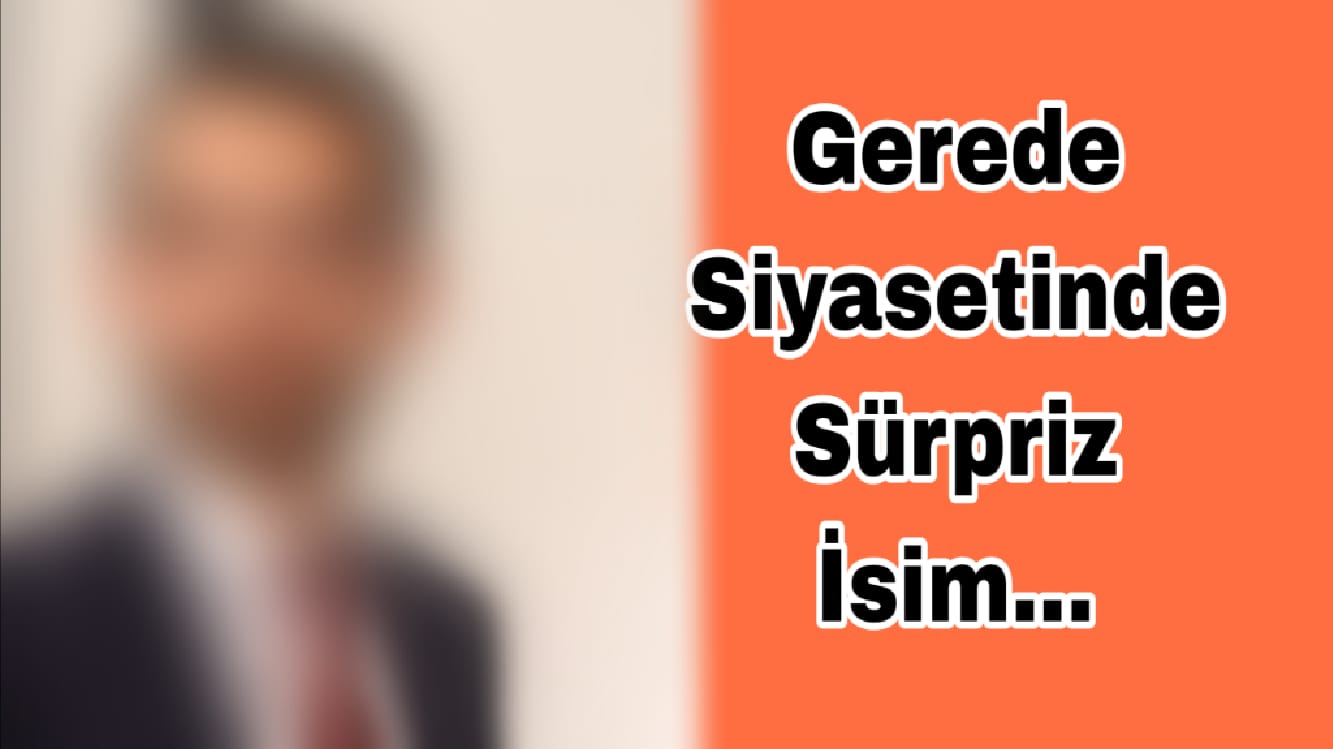 Gerede Siyasetinde Sürpriz İsim 1