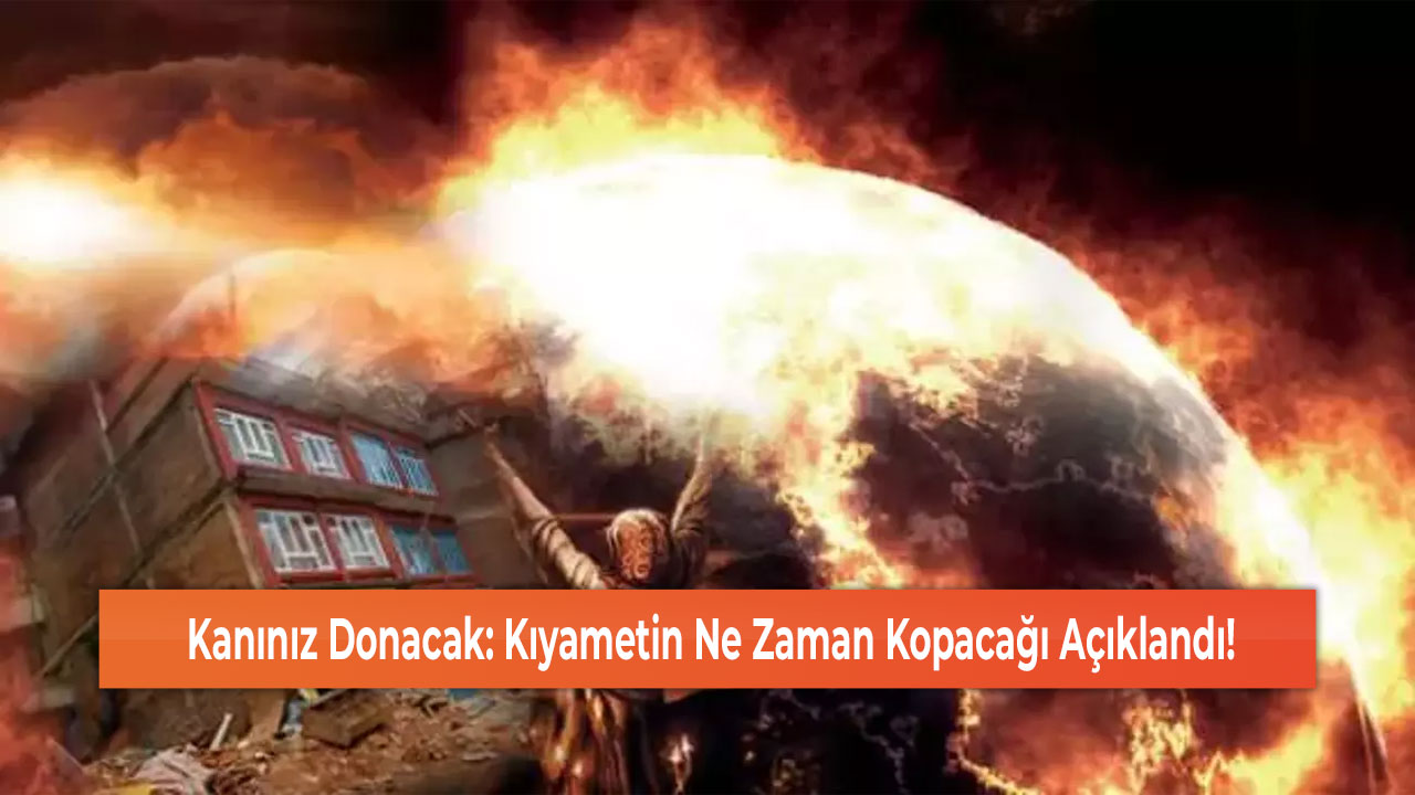 Kanınız Donacak: Kıyametin Ne Zaman Kopacağı Açıklandı!