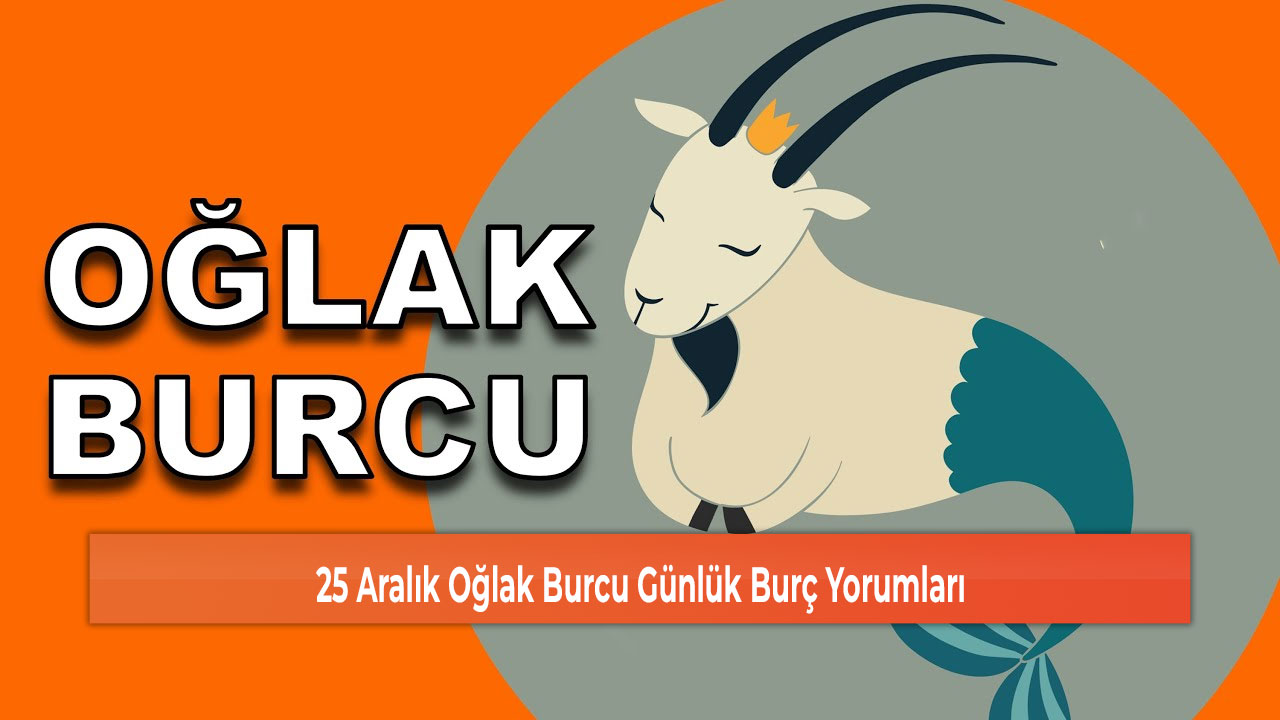 25 Aralık Oğlak Burcu Günlük Burç Yorumları