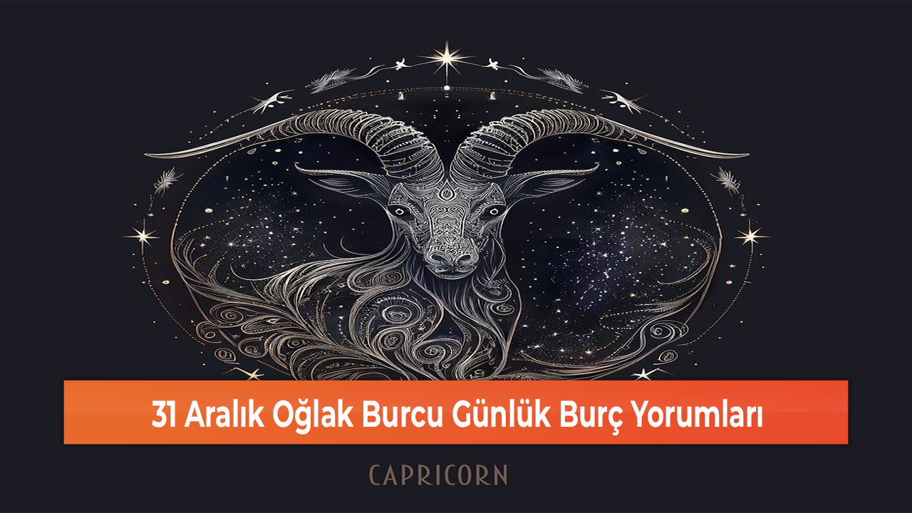 31 Aralık Oğlak Burcu Günlük Burç Yorumları