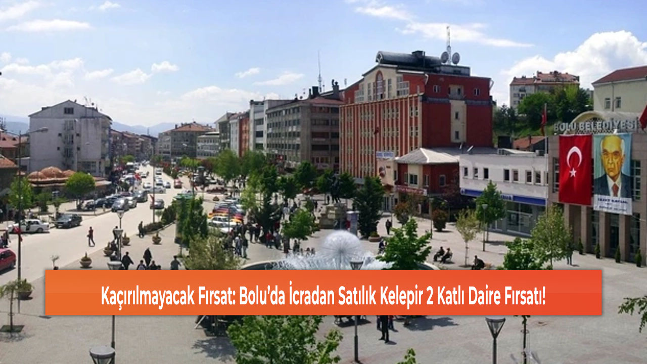 Kaçırılmayacak Fırsat: Bolu’da İcradan Satılık Kelepir 2 Katlı Daire Fırsatı!