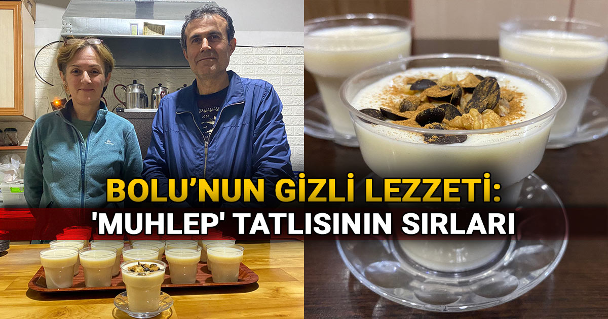 Bolu'nun Gizli Lezzeti 'Muhlep' Tatlısının Sırları