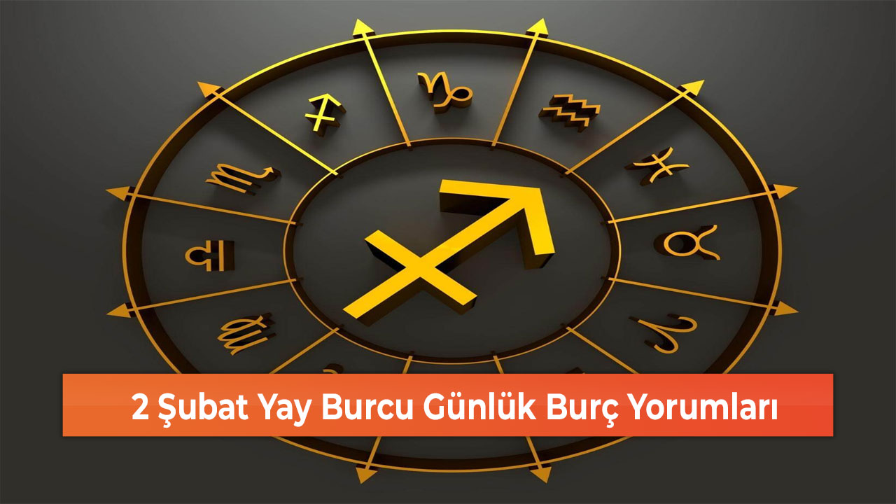 2 Şubat Yay Burcu Günlük Burç Yorumları