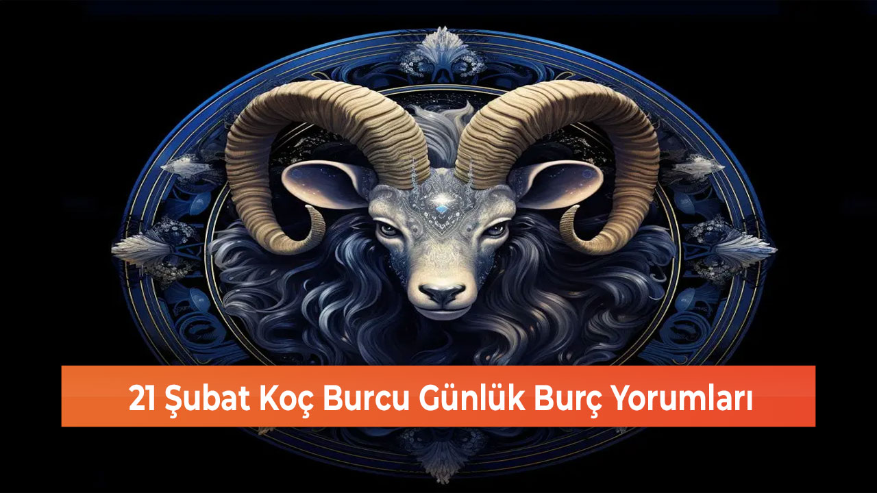 21 Şubat Koç Burcu Günlük Burç Yorumları