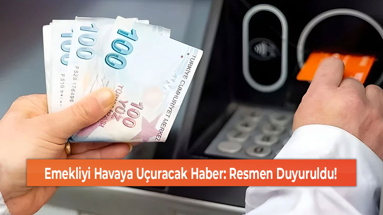 Emekliyi Havaya Uçuracak Haber Resmen Duyuruldu