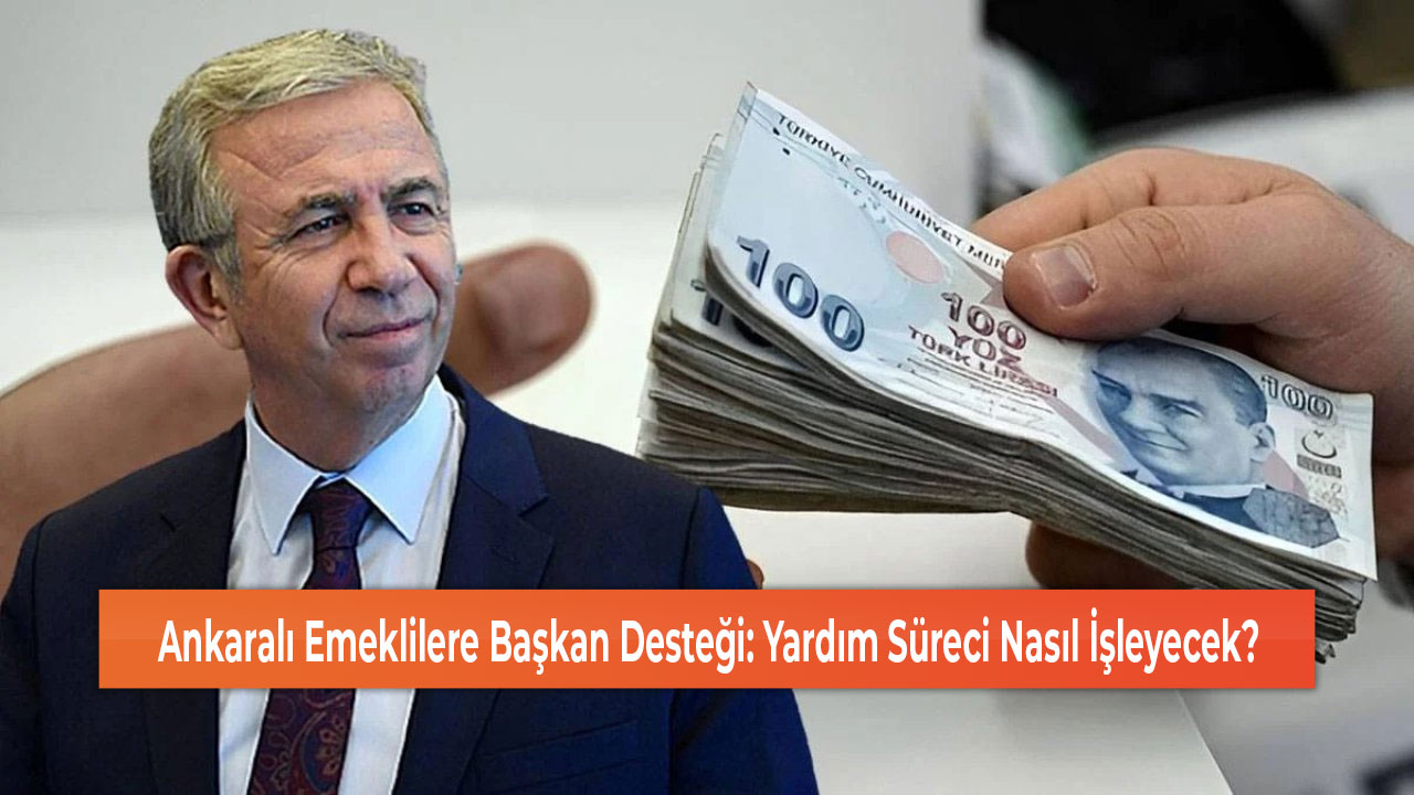 Ankaralı Emeklilere Başkan Desteği Yardım Süreci Nasıl İşleyecek