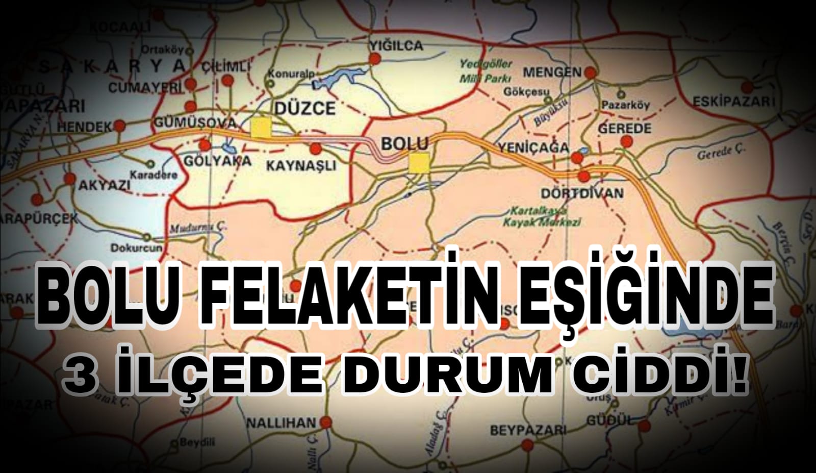 Bolu Felaketin Eşiğinde 3 İlçede Durum Ciddi