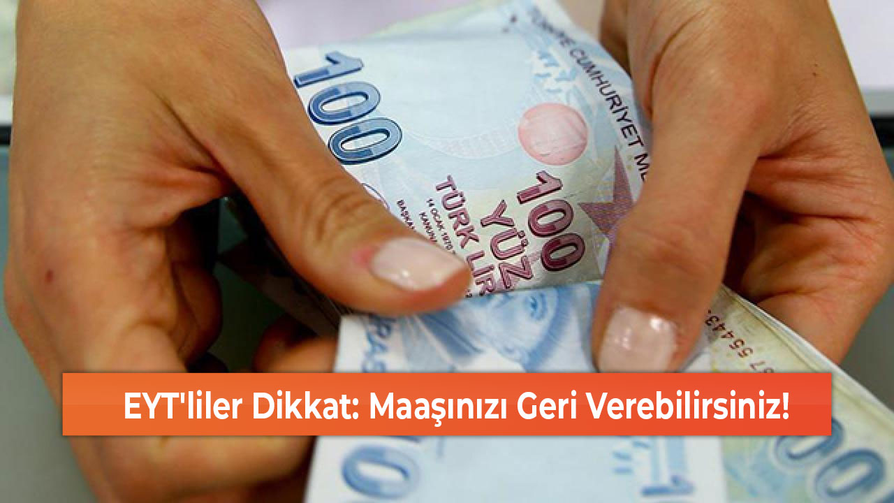 EYT'liler Dikkat Maaşınızı Geri Verebilirsiniz