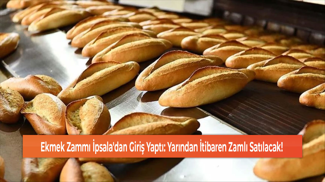 Ekmek Zammı İpsala'dan Giriş Yaptı Yarından İtibaren Zamlı Satılacak