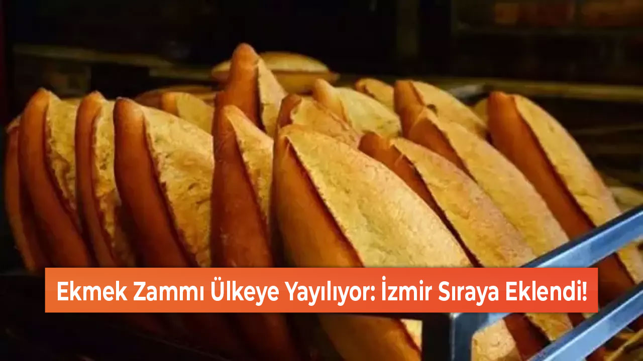Ekmek Zammı Ülkeye Yayılıyor İzmir Sıraya Eklendi