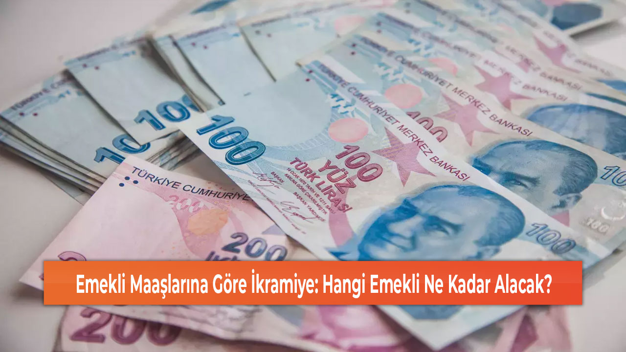 Emekli Maaşlarına Göre İkramiye Hangi Emekli Ne Kadar Alacak