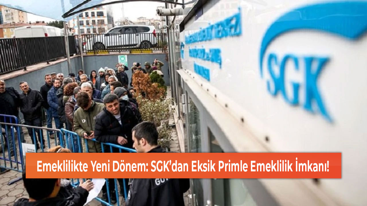 Emeklilikte Yeni Dönem SGK’dan Eksik Primle Emeklilik İmkanı