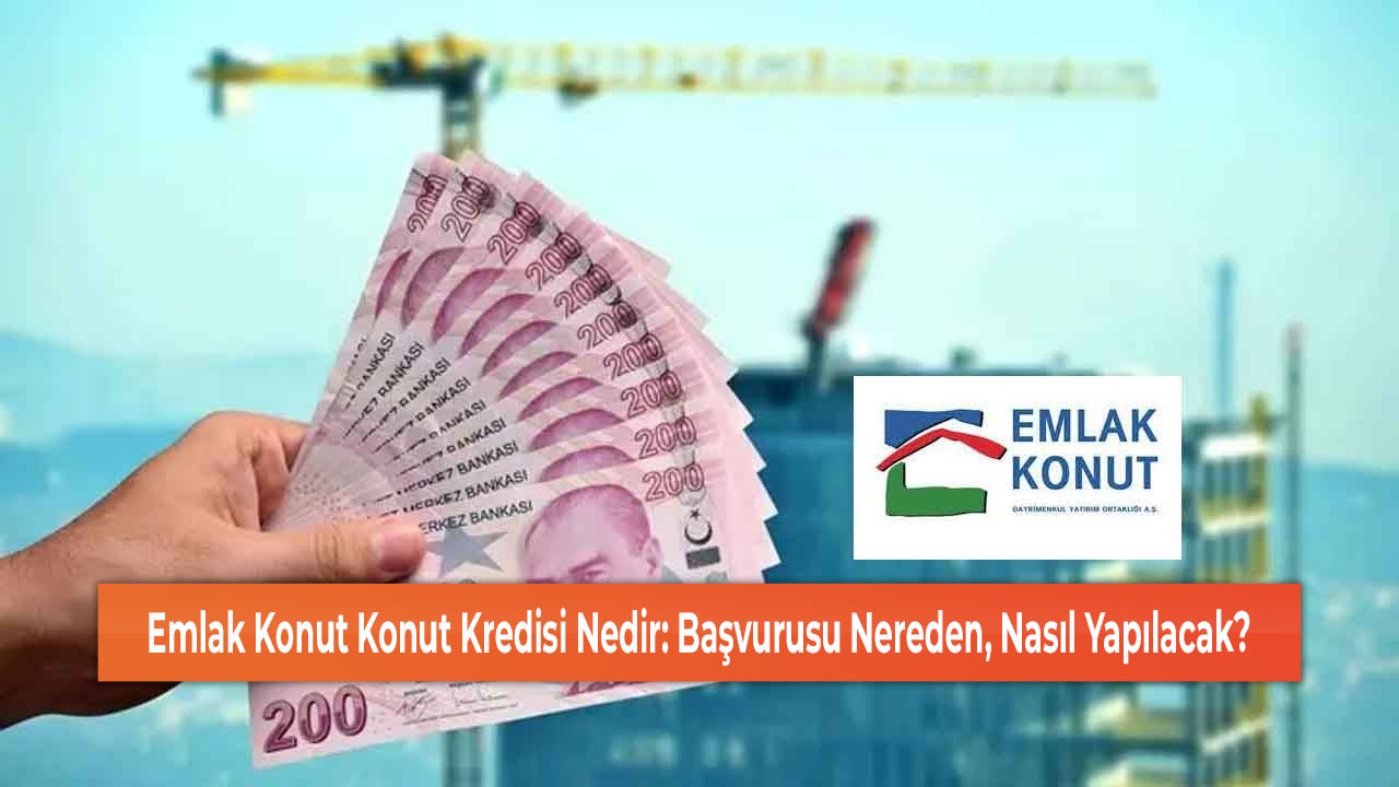 Emlak Konut Konut Kredisi Nedir Başvurusu Nereden, Nasıl Yapılacak