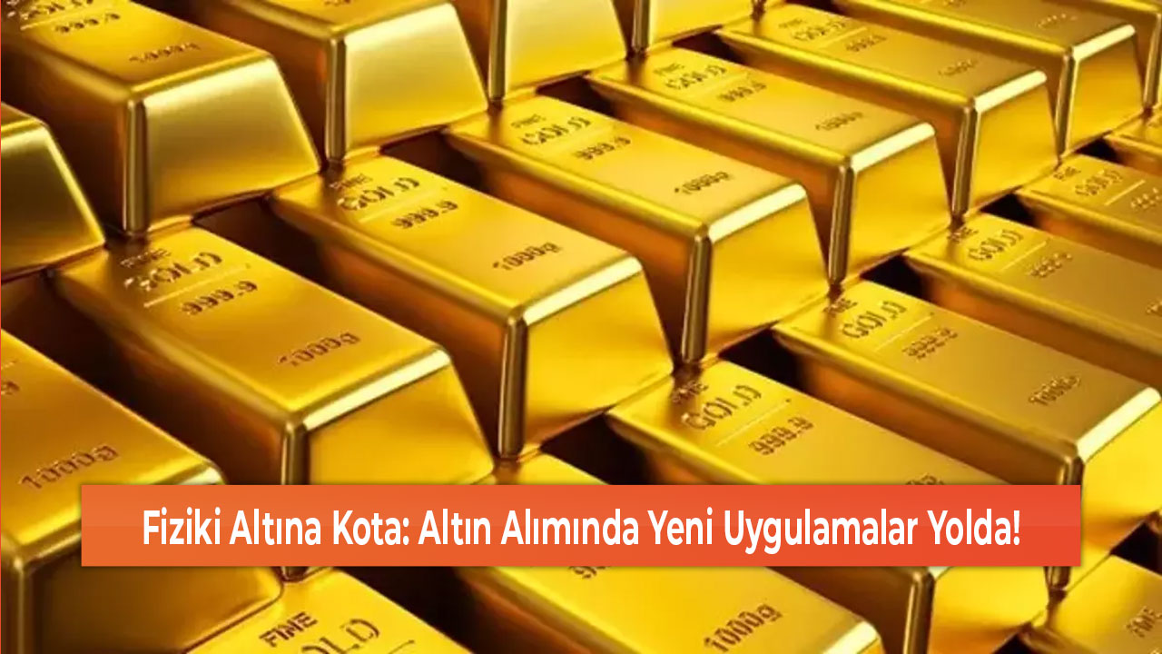 Fiziki Altına Kota Altın Alımında Yeni Uygulamalar Yolda