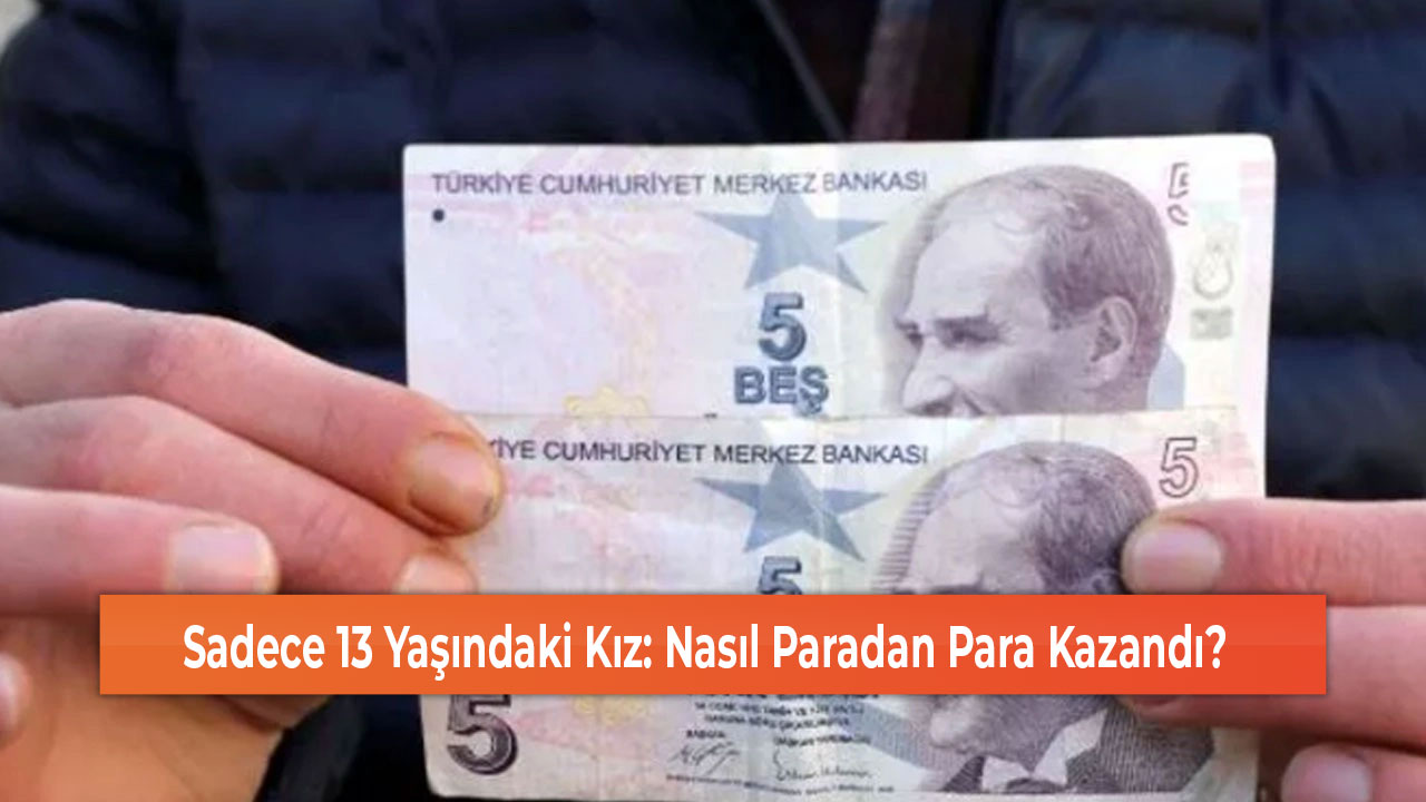 Sadece 13 Yaşındaki Kız Nasıl Paradan Para Kazandı