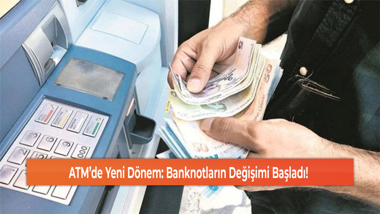 ATM’de Yeni Dönem Banknotların Değişimi Başladı