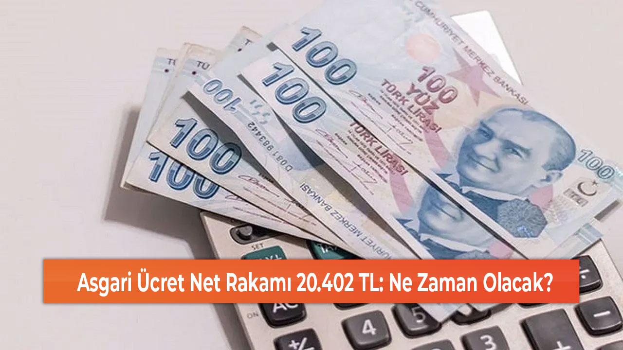 Asgari Ücret Net Rakamı 20.402 TL Ne Zaman Olacak