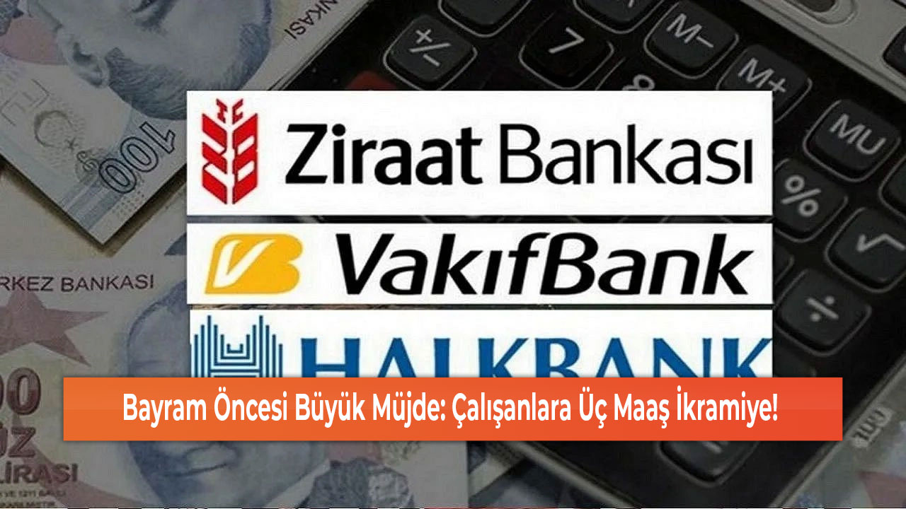 Bayram Öncesi Büyük Müjde Çalışanlara Üç Maaş İkramiye