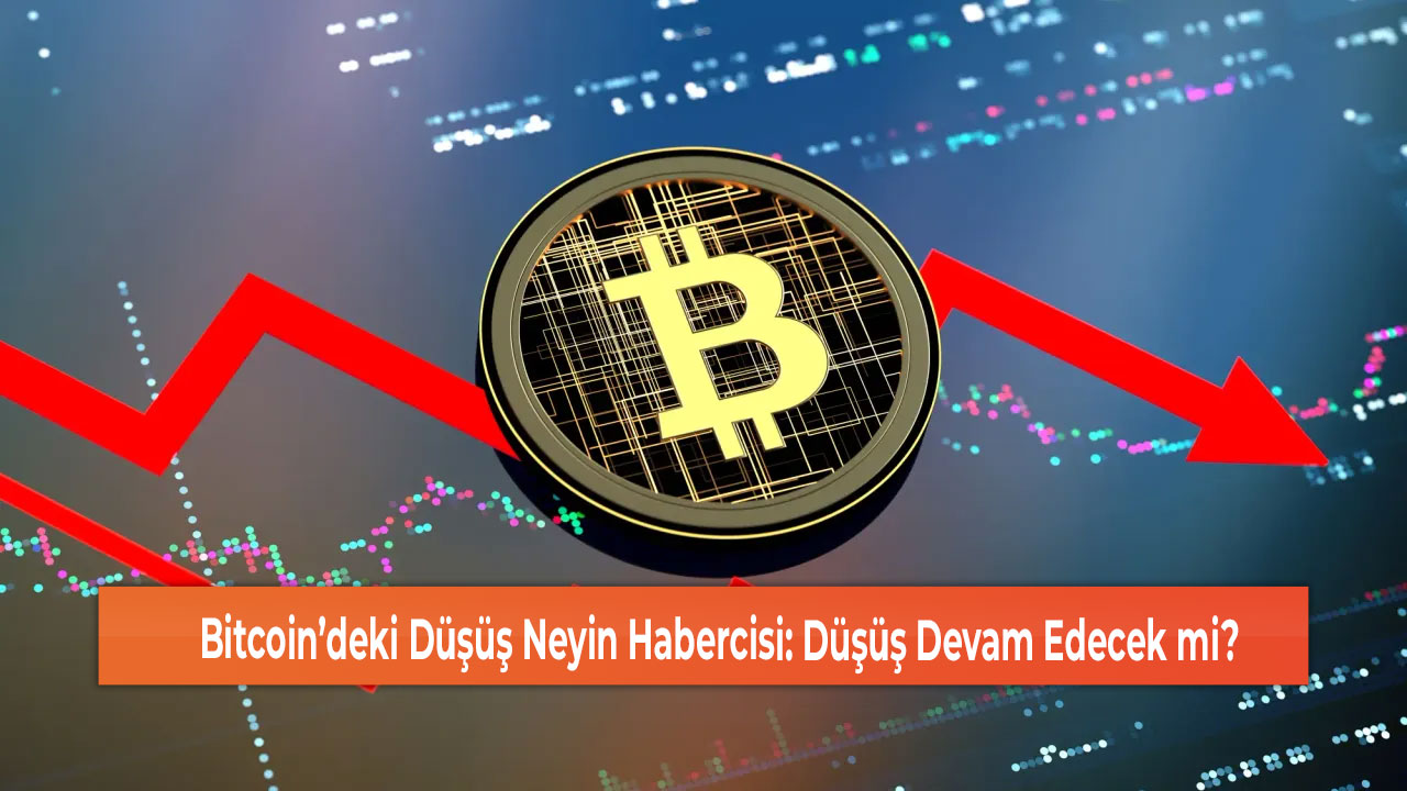 Bitcoin’deki Düşüş Neyin Habercisi Düşüş Devam Edecek mi