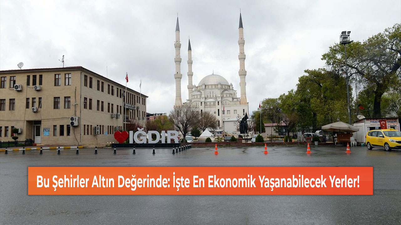 Bu Şehirler Altın Değerinde İşte En Ekonomik Yaşanabilecek Yerler