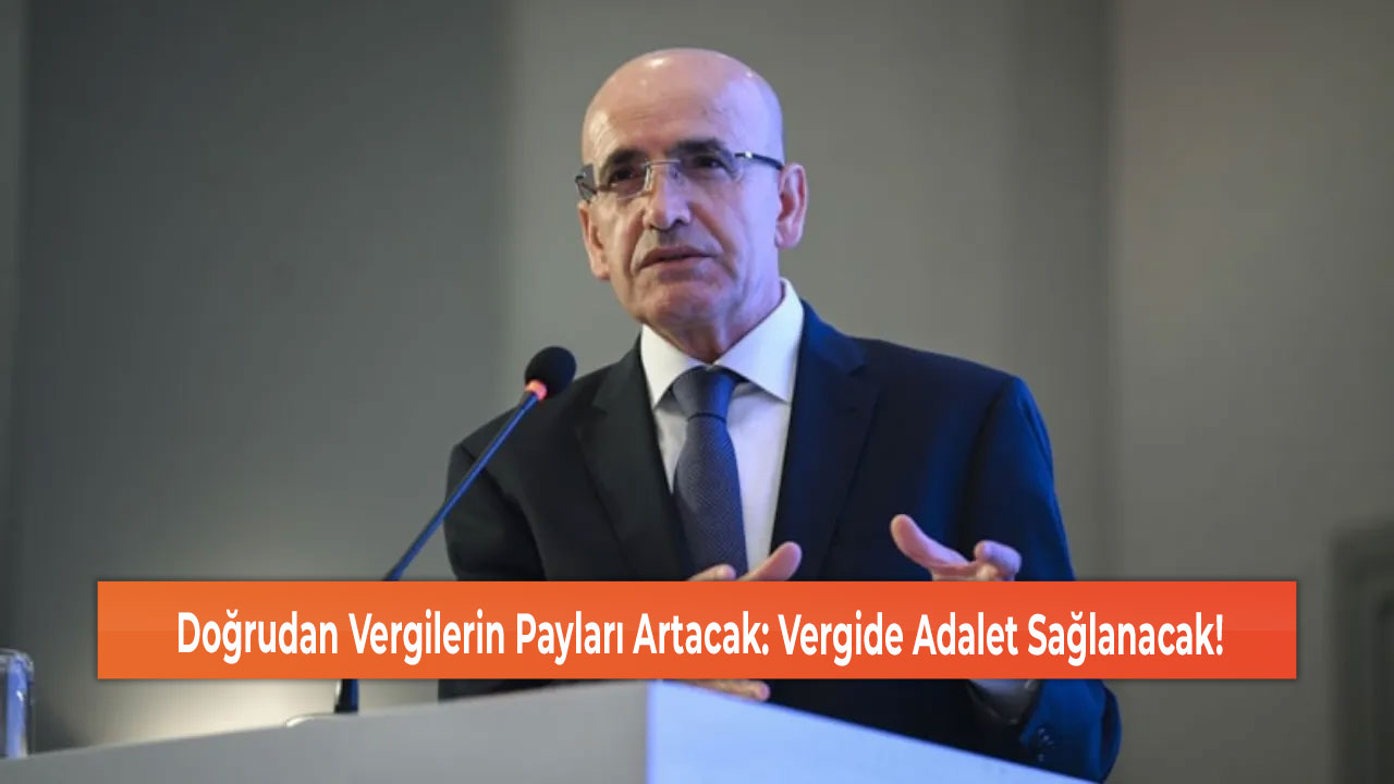 Doğrudan Vergilerin Payları Artacak Vergide Adalet Sağlanacak