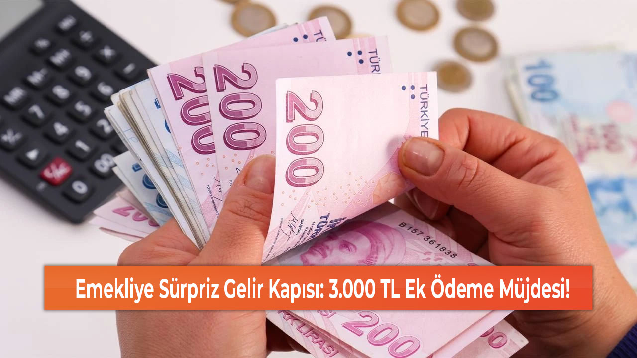 Emekliye Sürpriz Gelir Kapısı 3.000 TL Ek Ödeme Müjdesi