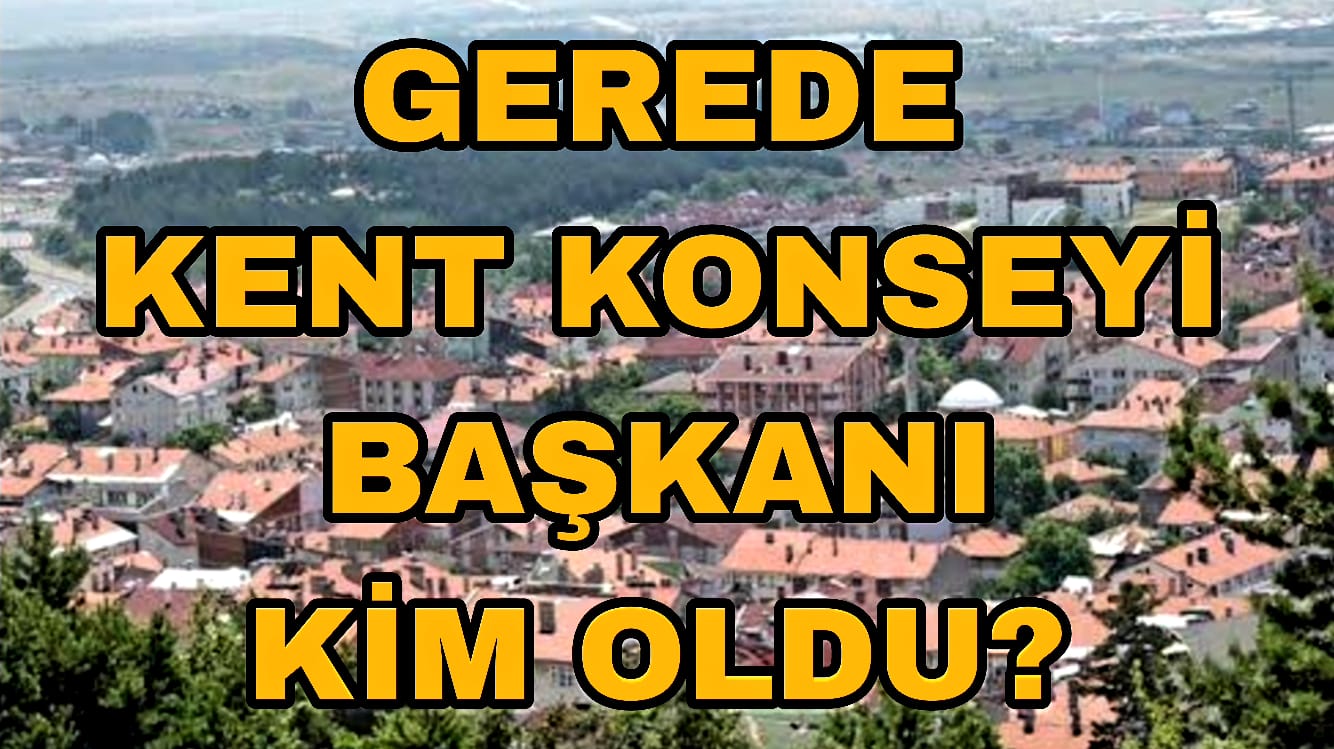 Gerede Kent Konseyi Başkanı Kim Oldu