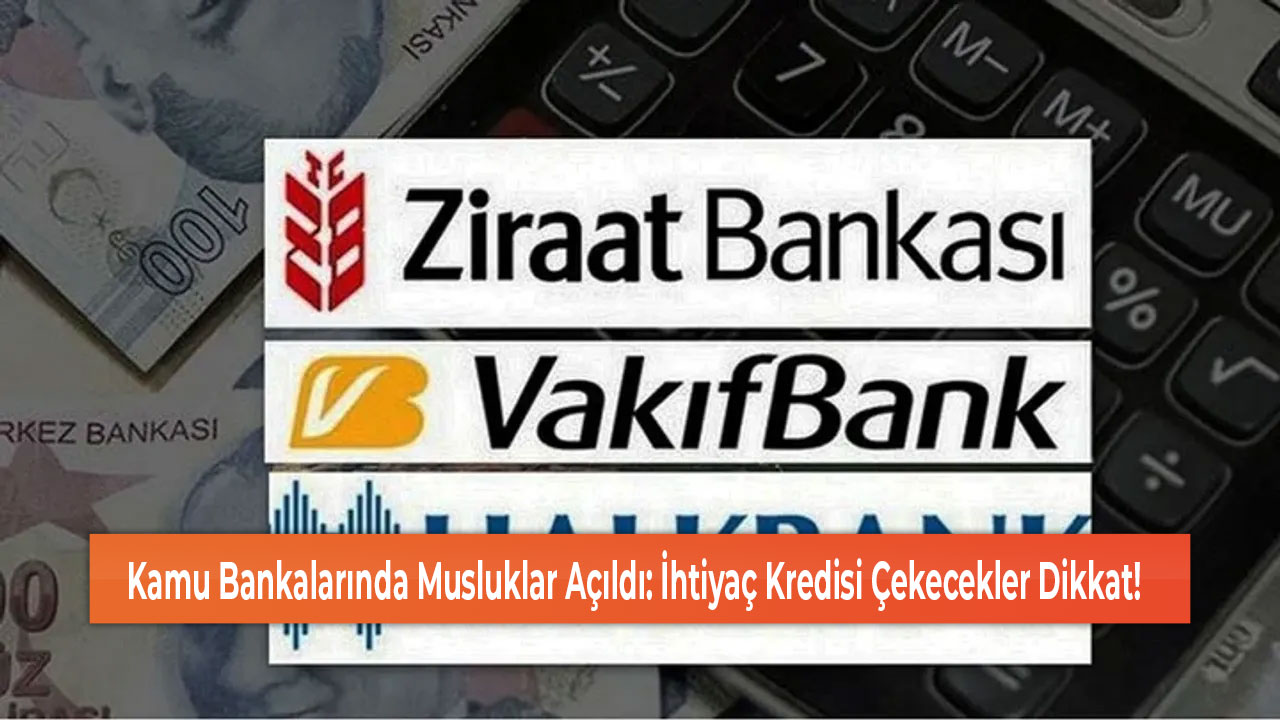 Kamu Bankalarında Musluklar Açıldı İhtiyaç Kredisi Çekecekler Dikkat