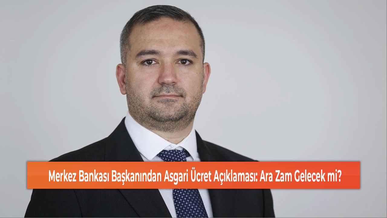 Merkez Bankası Başkanından Asgari Ücret Açıklaması Ara Zam Gelecek mi