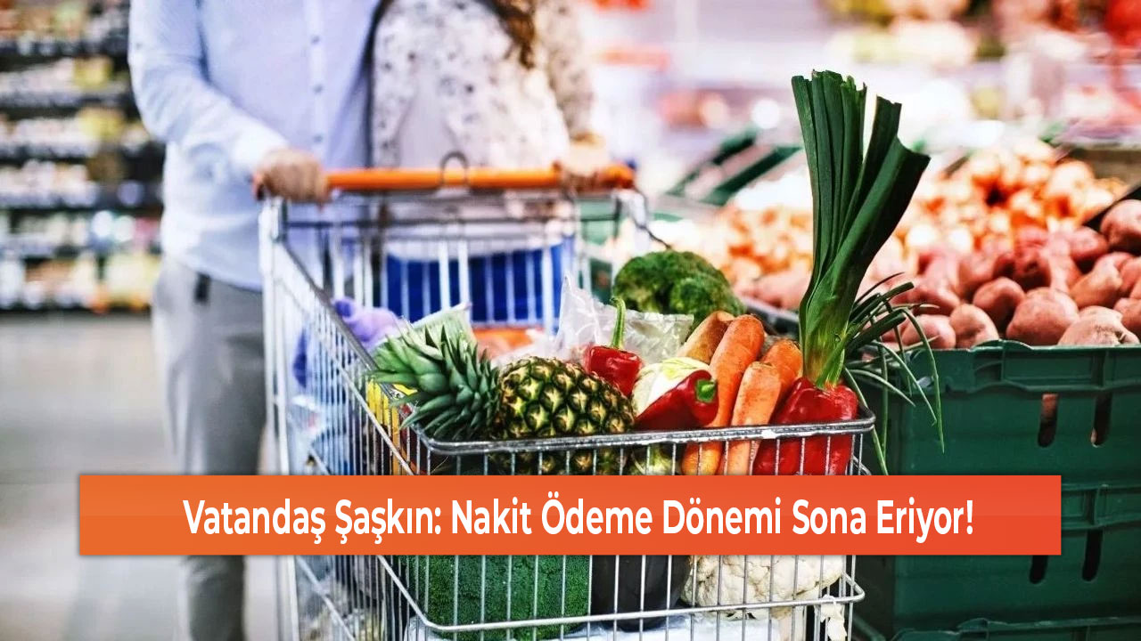 Vatandaş Şaşkın Nakit Ödeme Dönemi Sona Eriyor