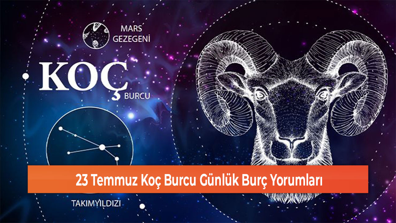 23 Temmuz Koç Burcu Günlük Burç Yorumları