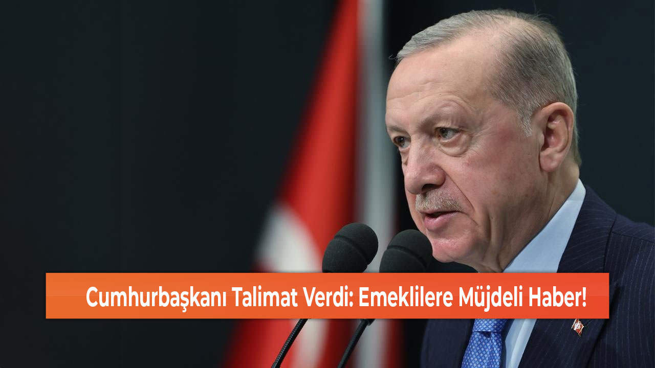 Cumhurbaşkanı Talimat Verdi Emeklilere Müjdeli Haber