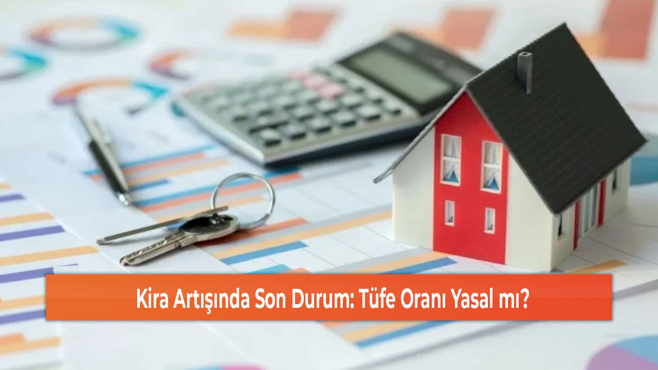 Kira Artışında Son Durum Tüfe Oranı Yasal mı