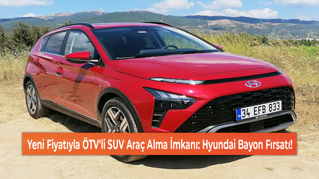 Yeni Fiyatıyla ÖTV'li SUV Araç Alma İmkanı Hyundai Bayon Fırsatı