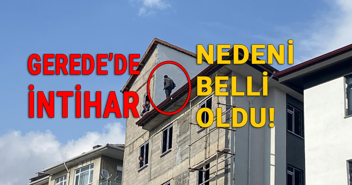 Bolu Gerede intihar girişiminin nedeni belli oldu