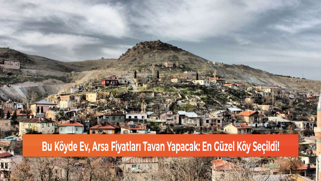 Bu Köyde Ev, Arsa Fiyatları Tavan Yapacak: En Güzel Köy Seçildi!