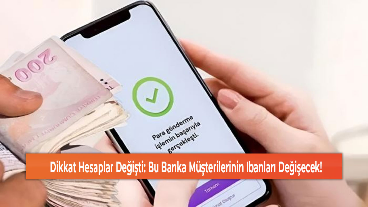 Dikkat Hesaplar Değişti Bu Banka Müşterilerinin Ibanları Değişecek