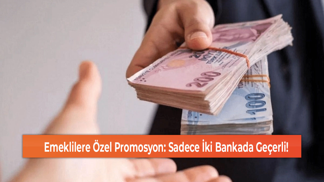 Emeklilere Özel Promosyon Sadece İki Bankada Geçerli