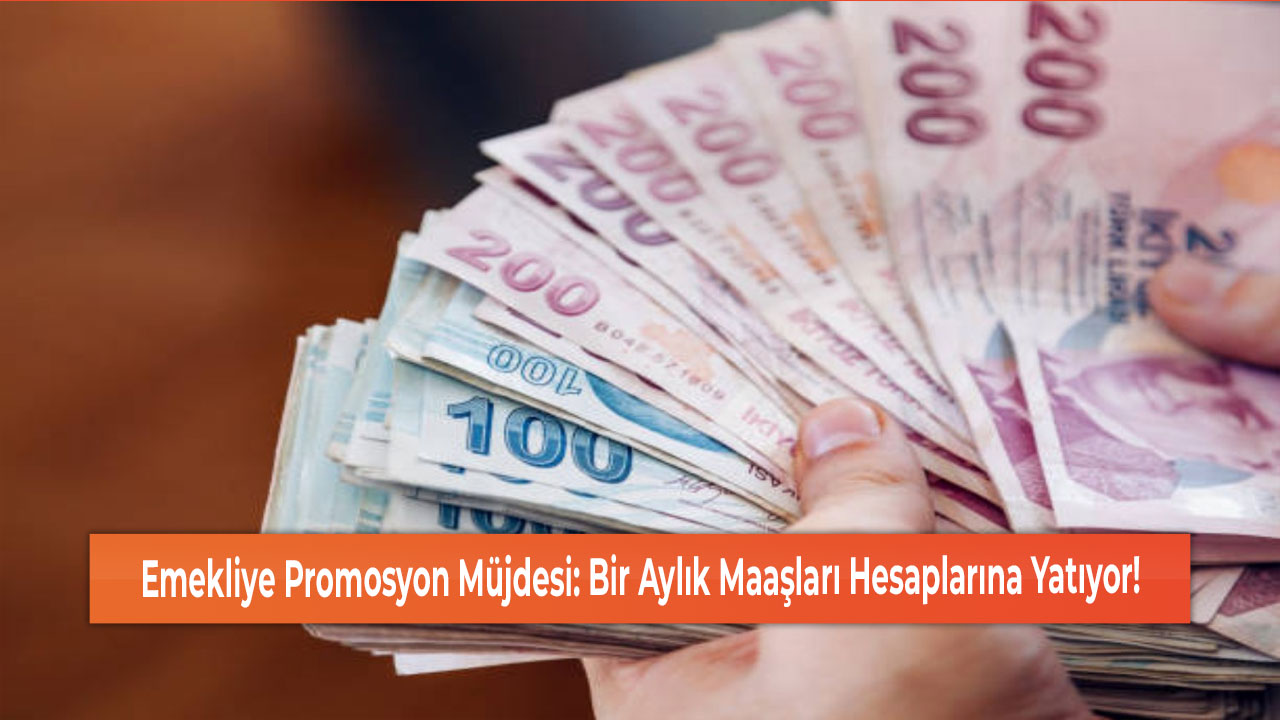 Emekliye Promosyon Müjdesi Bir Aylık Maaşları Hesaplarına Yatıyor