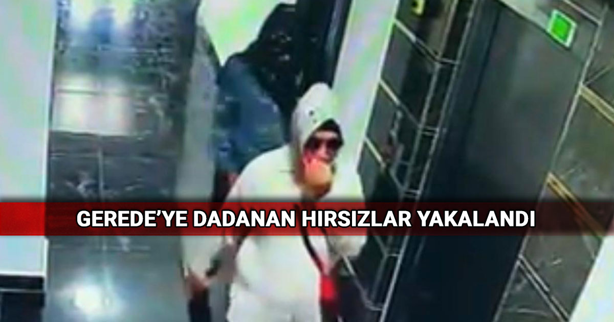 Geredeye Dadanan Hirsizlar Yakalandi