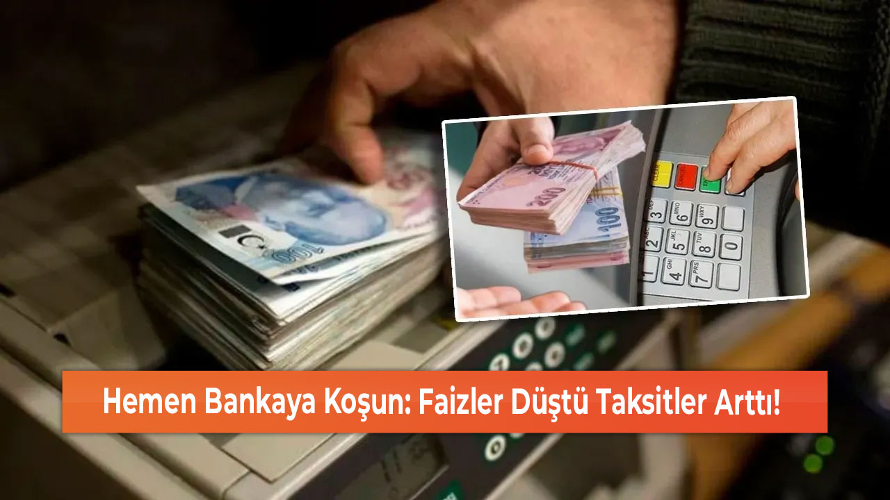 Hemen Bankaya Koşun Faizler Düştü Taksitler Arttı