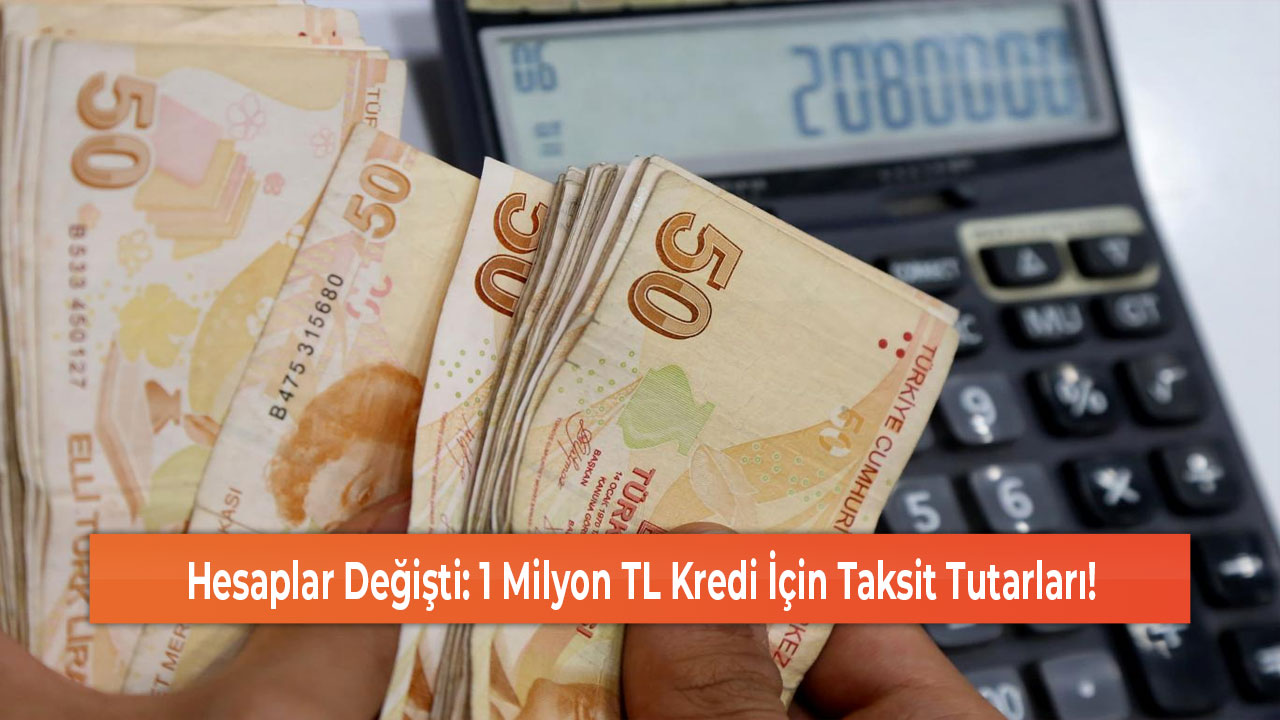 Hesaplar Değişti 1 Milyon TL Kredi İçin Taksit Tutarları