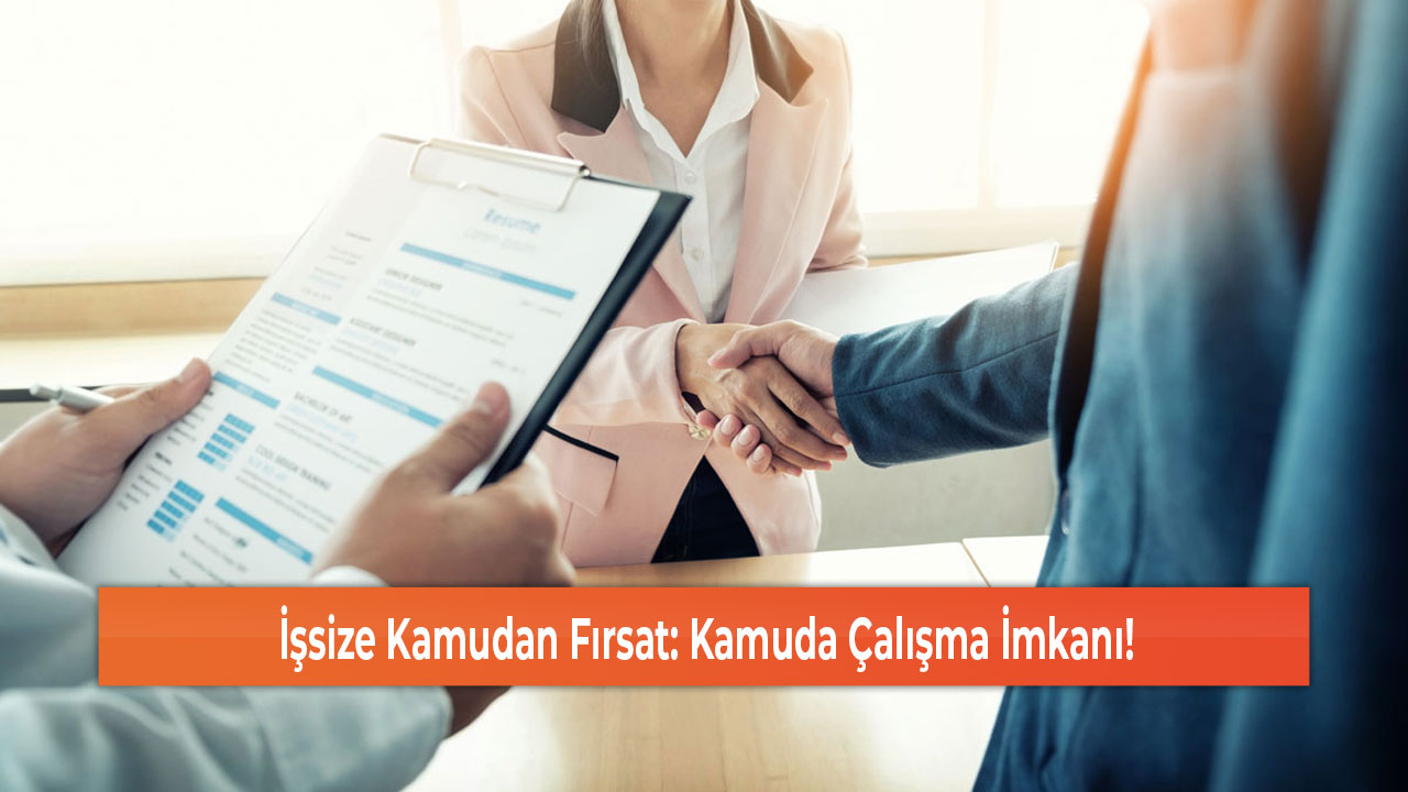 İşsize Kamudan Fırsat Kamuda Çalışma İmkanı